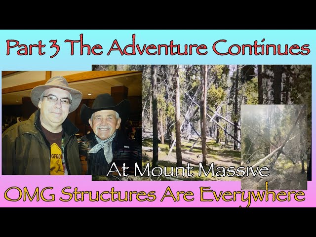 The Adventure Continues At Mount Massive… OMG The Structures Are Everywhere Part 3, 2018