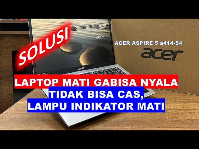 Cara Atasi Laptop Mati Total Lampu Indikator Charger Mati || ACER a514-54