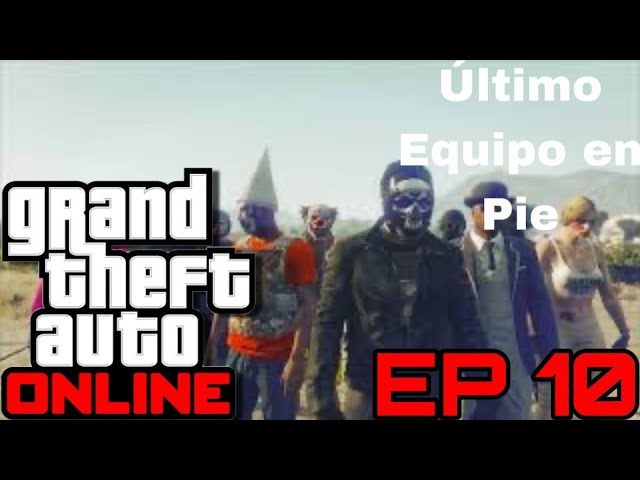 Grand Theft Auto Online - Episodio 10 - Último Equipo en Pie (UEP)