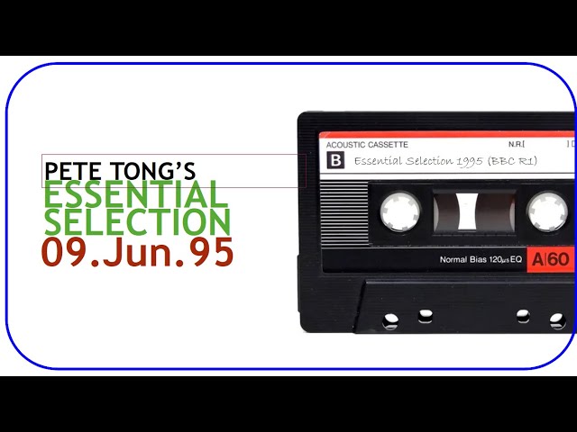 Pete Tong - Essential Selection - 09 Jun 1995 [BBC Radio1 7-9pm]