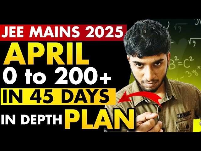 JEE Mains 2025: Complete roadmap for April attempt 🔥| In depth planning 🎯