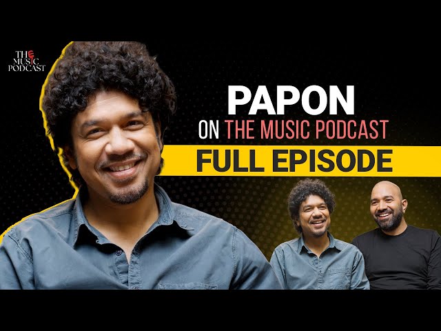 Papon on Northeast Stardom, Bollywood Stories & Forming East India Company | The Music Podcast