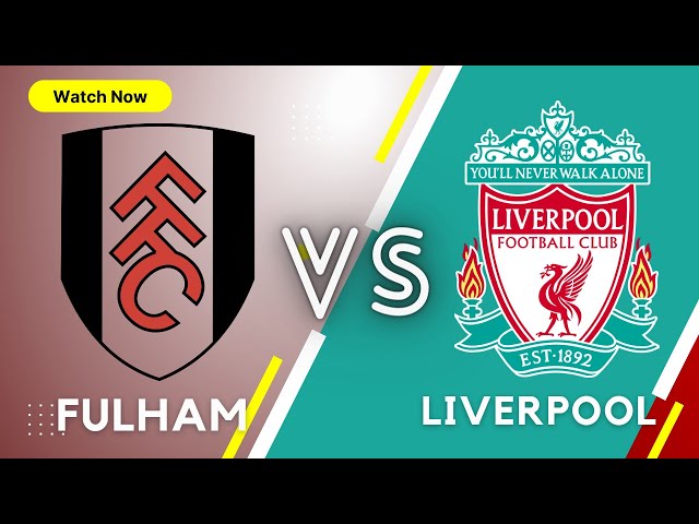 Fulham vs Liverpool  Live Stream Watch Along Premier League EPL Today 2022