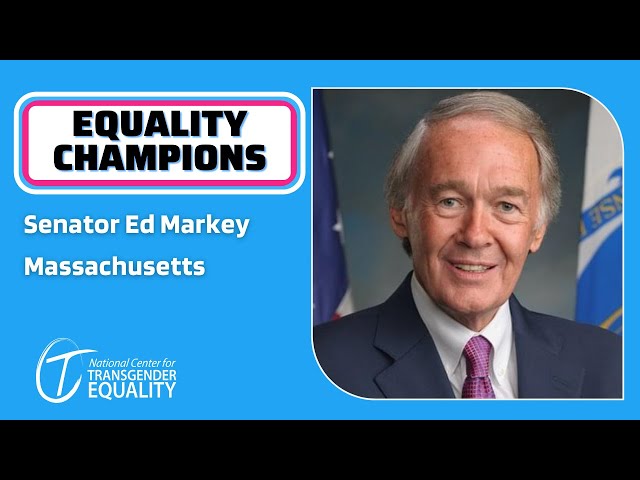 Senator Ed Markey is fighting anti-trans violence and discrimination