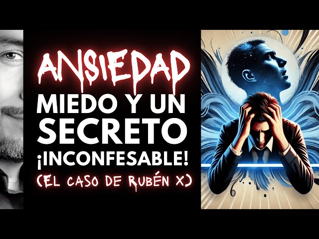 ANSIEDAD, MIEDO Y UN SECRETO ¡INCONFESABLE!: EL IMPACTANTE CASO DE RUBÉN X