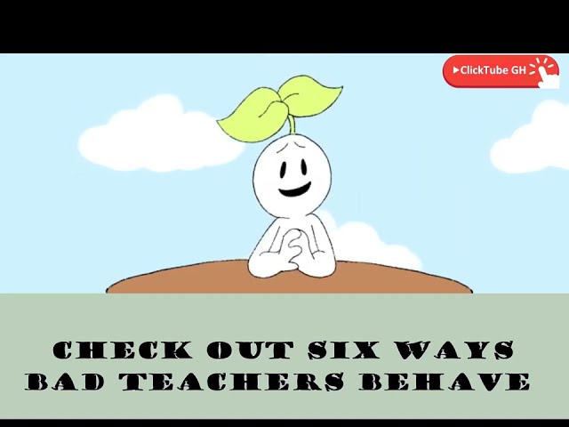 WHAT ARE THE SIX WAYS BAD TEACHERS BEHAVE