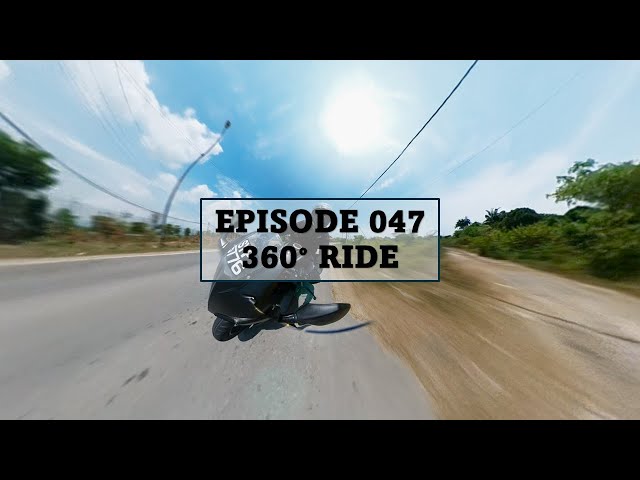 Episode 047 [ZOOM OUT FIRST] 360° Ride Back to Walon