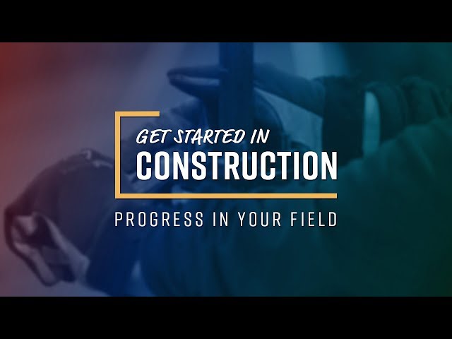 Get Started in Construction: Progress in Your Field