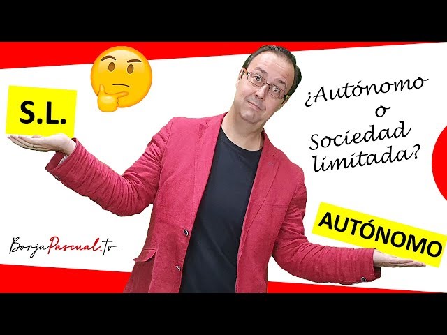 🌷🥀 Autónomo o Sociedad Limitada, SL - { VENTAJAS e INCONVENIENTES } para tomar la mejor decisión