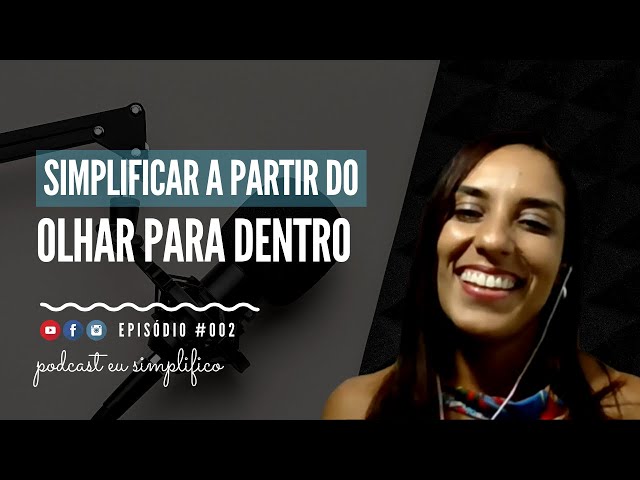 Simplificar a partir do olhar para dentro com Mauricéia Arruda | PODCAST EU SIMPLIFICO #002