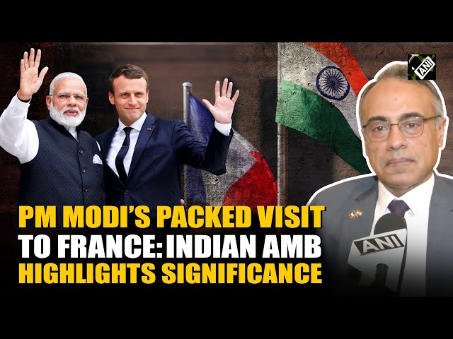 Indian Ambassador to France enlightens on India-France bilateral ties ahead of PM Modi’s visit