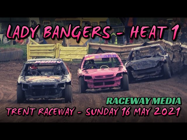 Lady Bangers Heat 1 - Trent 16 May 2021