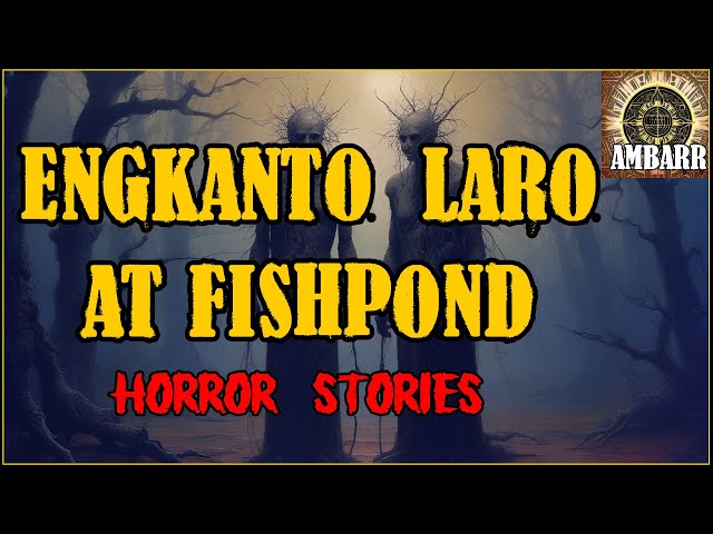 ENGKANTO LARO AT FISHPOND | Kwentong Horror | True Stories