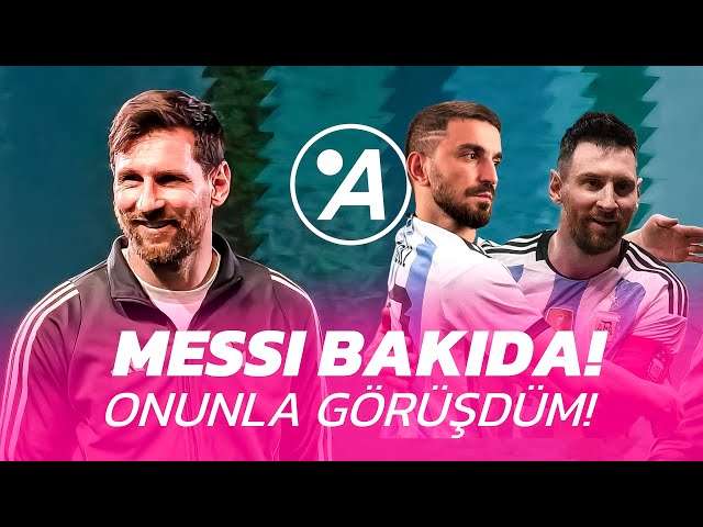 MESSI BAKIDA! AXIR Kİ, ONUNLA GÖRÜŞƏ BİLDİM!