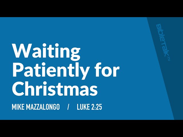 Waiting Patiently For Christmas (Luke 2) | Mike Mazzalongo | BibleTalk.tv