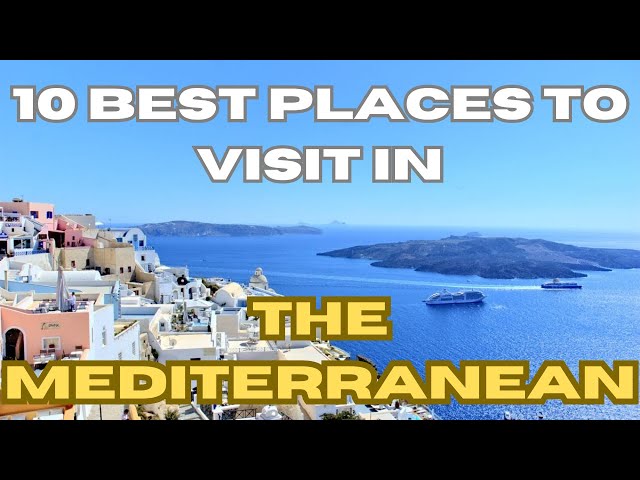 Best Places to Visit in The Mediterranean