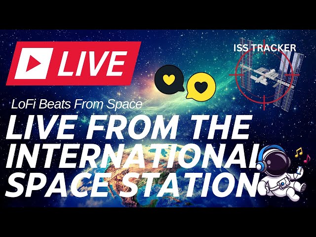 🔴 Lo-Fi Beats from Space ✨ ISS Live View