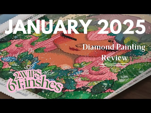 January 2025 Diamond Painting Review! 6 Finished Diamond Paintings and 2 WIPS.