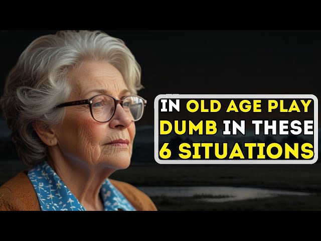 In Old Age, Play the Fool in These 6 Situations