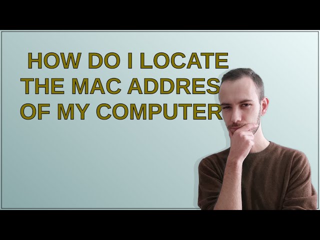 How do I locate the MAC address of my computer?