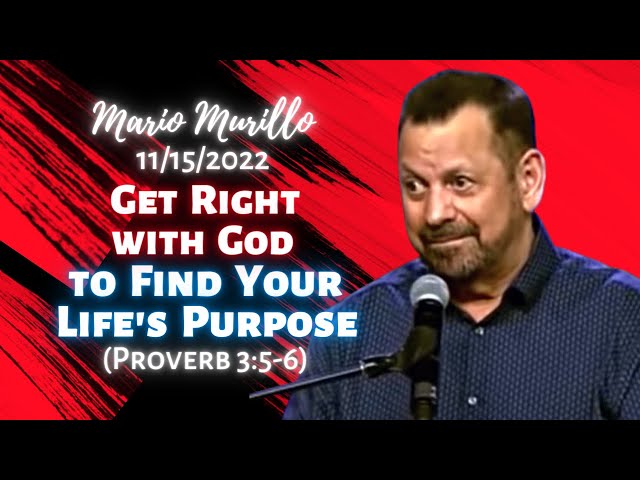 Mario Murillo: Get Right with God to Find Your Life's Purpose (Proverbs 3:5-6)