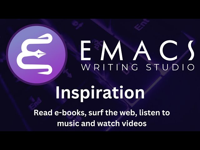 Emacs Writing Studio: Inspiration (Read e-books, manage a bibliography, surf the web and play music)