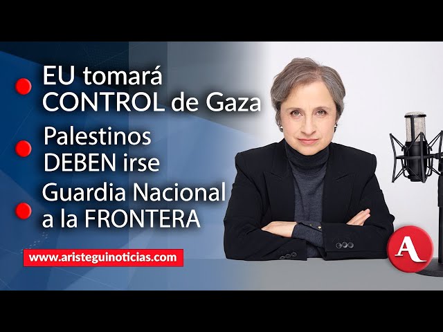 #AristeguienVivo: EU 'tomará control de Gaza'; palestinos deben irse, GN en la frontera (05/02/2025)