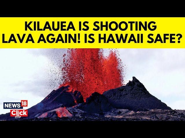 Hawaii Volcano | Kilauea Is Shooting Lava Again. It Is The Hawaii Volcano's Latest Activity | N18G