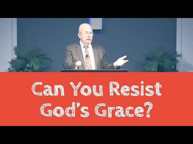 Can You Resist God's Grace?