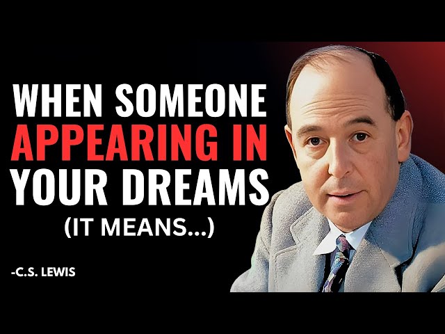 When Someone Appearing in Your Dreams, It Means... | C.S Lewis 2025