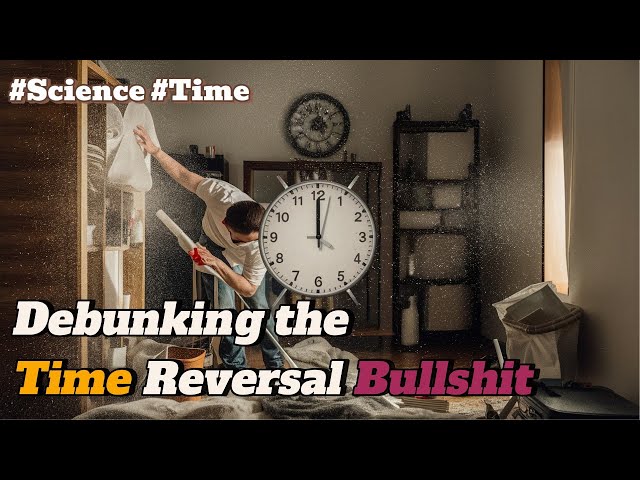 Entropy and Time: Debunking the Time Reversal Bullshit