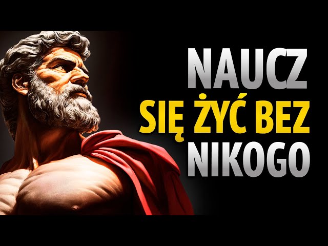 NAUCZ SIĘ ŻYĆ BEZ NIKOGO | 10 Sekretów do Osiągnięcia Wewnętrznego Spokoju | STOICYZM