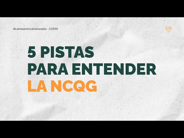 ¿Nueva Meta de Financiamiento Climático? 5 pistas para entender la NCQG en la COP29