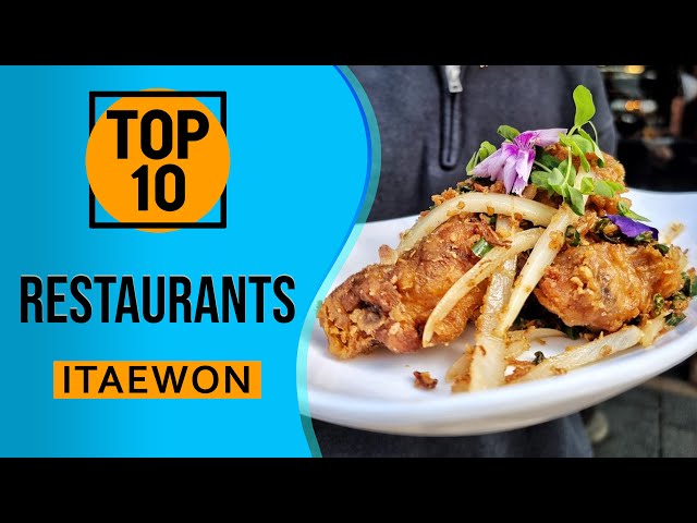 Top 10 Best restaurants in Itaewon, Seoul, South Korea