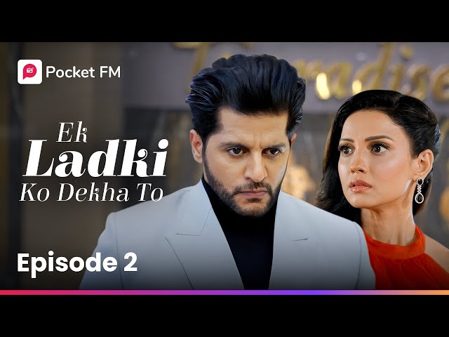 Episode 2 | Ek ladki ko Dekha To | Pocket FM