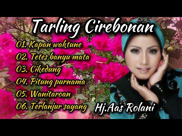 TARLING CIREBONAN || TEMBANG PILIHAN - Hj.AAS ROLANI (KAPAN WAKTUNE)