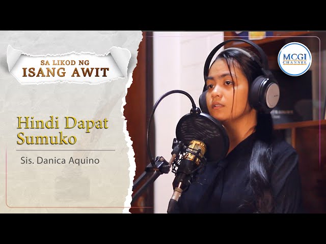 Hindi Dapat Sumuko | Sa Likod ng Isang Awit | Sis Danica Aquino | MCGI