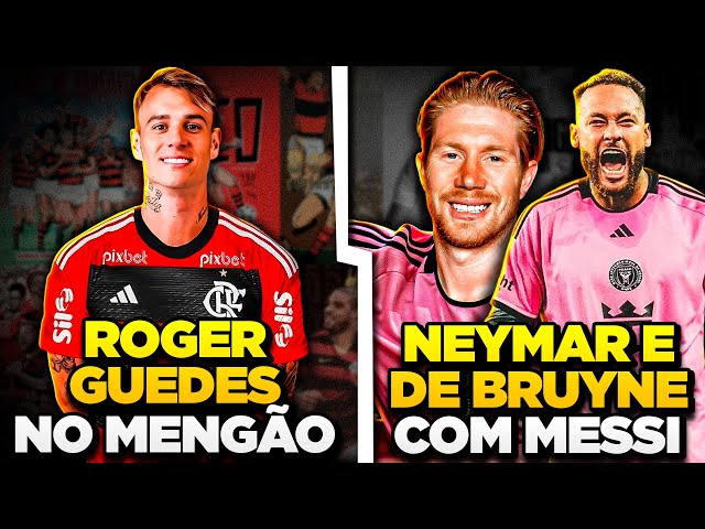 ROGER GUEDES JOGADOR DO FLAMENGO | Neymar e De Bruyne com MESSI no Inter Miami - Mercado da Bola