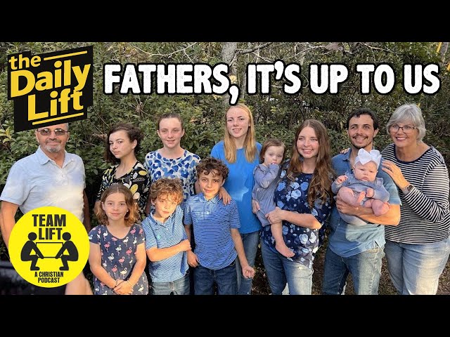 the Daily Lift 203 | Fathers, it s up to us