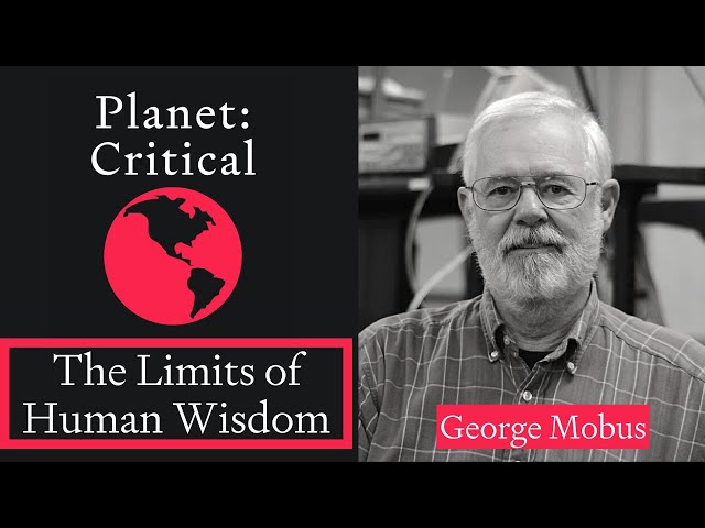 The Limits of Human Wisdom | George Mobus