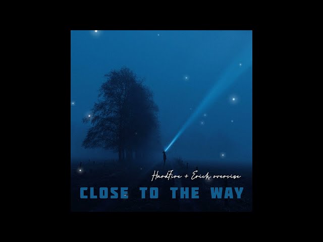 CLOSE TO THE WAY - HARDFIRE X ERICK OVERSIZE [OFFICIAL AUDIO] 2K23