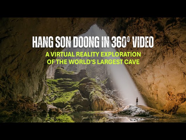 Hang Son Doong in 360°: A Virtual Reality Exploration of the World's Largest Cave