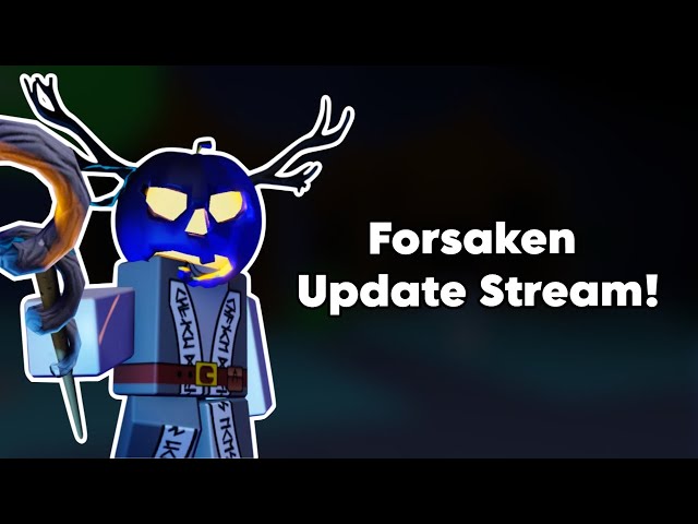 Forsaken Stream Update! (OUT NOW!)