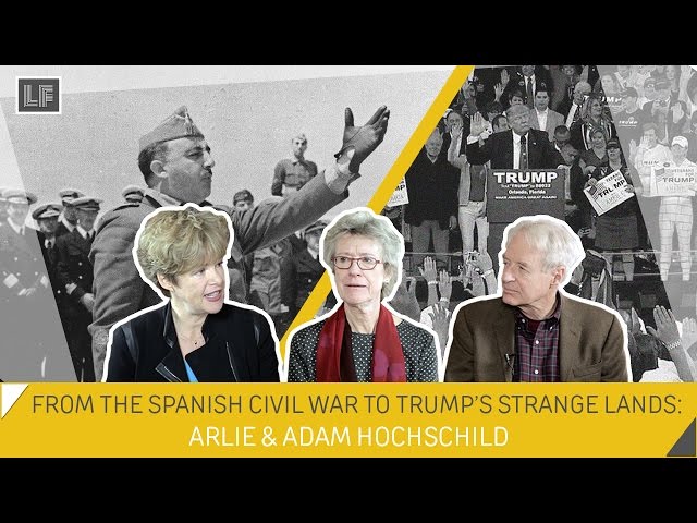 From the Spanish Civil War to Trump’s Strange Lands: Arlie and Adam Hochschild