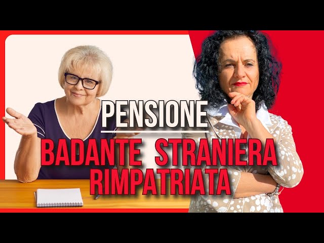 LA BADANTE STRANIERA RIMPATRIATA A CHE ETÀ PUÒ AVERE LA PENSIONE?