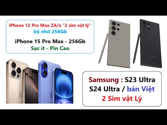 iPhone : 12 pro max, 15 pro max - Samsung S23 ultra, S24 Ultra và nhiều dòng máy giá rẻ mạnh đẹp