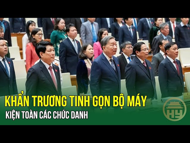 TIN MỚI CẬP NHẬT: Khẩn trương tinh gọn bộ máy, kiện toàn các chức danh