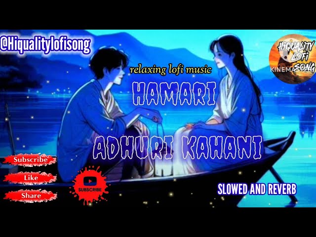 HAMARI ADHURI KAHANI ।। SLOWED AND REVERB।।relaxing lofi music।।@Hiqualitylofisong #lofi #song 💔