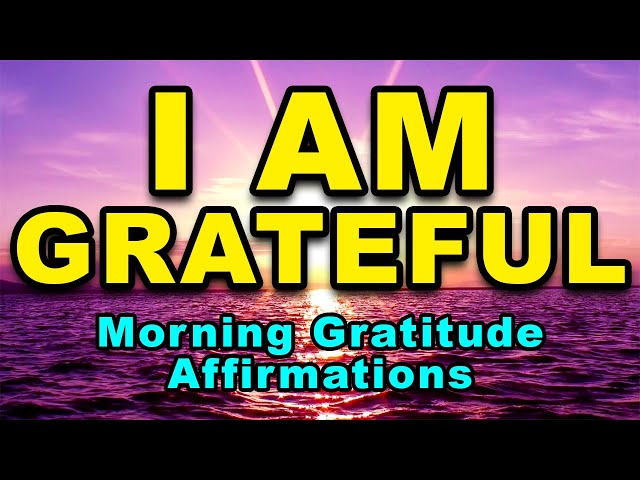 I AM Grateful | Positive Morning Affirmations | Morning Gratitude Affirmations | Positive Thinking