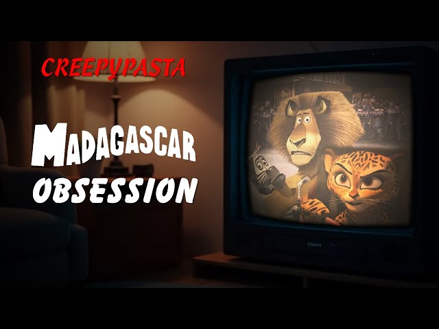 (Creepypasta) Madagascar Obsession (by Bubbles Media)